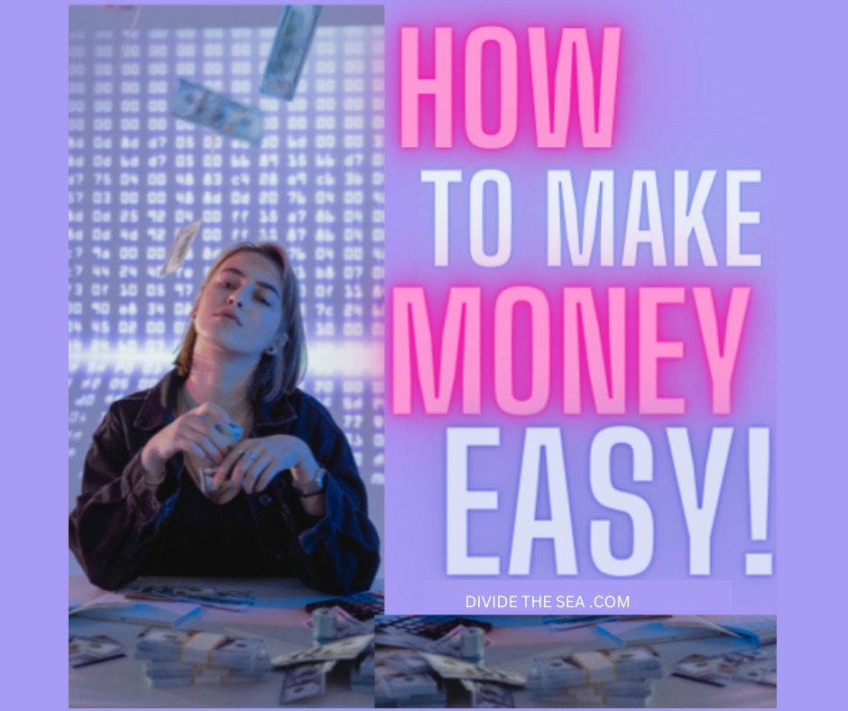 how to make money easy, how to make money easily, how to easily make money, is it easy to make money from home, is it hard to make money?, how to make money in a not so hard way,Divide The sea, Divide the seas, dividethesea.com www.dividethesea.com,