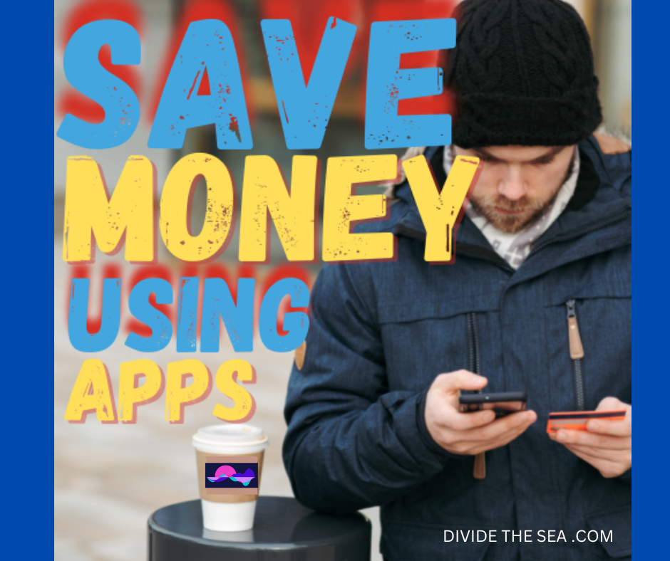 are there apps to save money, save money by using apps, saving money apps, money apps to save money, Divide The sea, Divide the seas, dividethesea.com www.dividethesea.com,