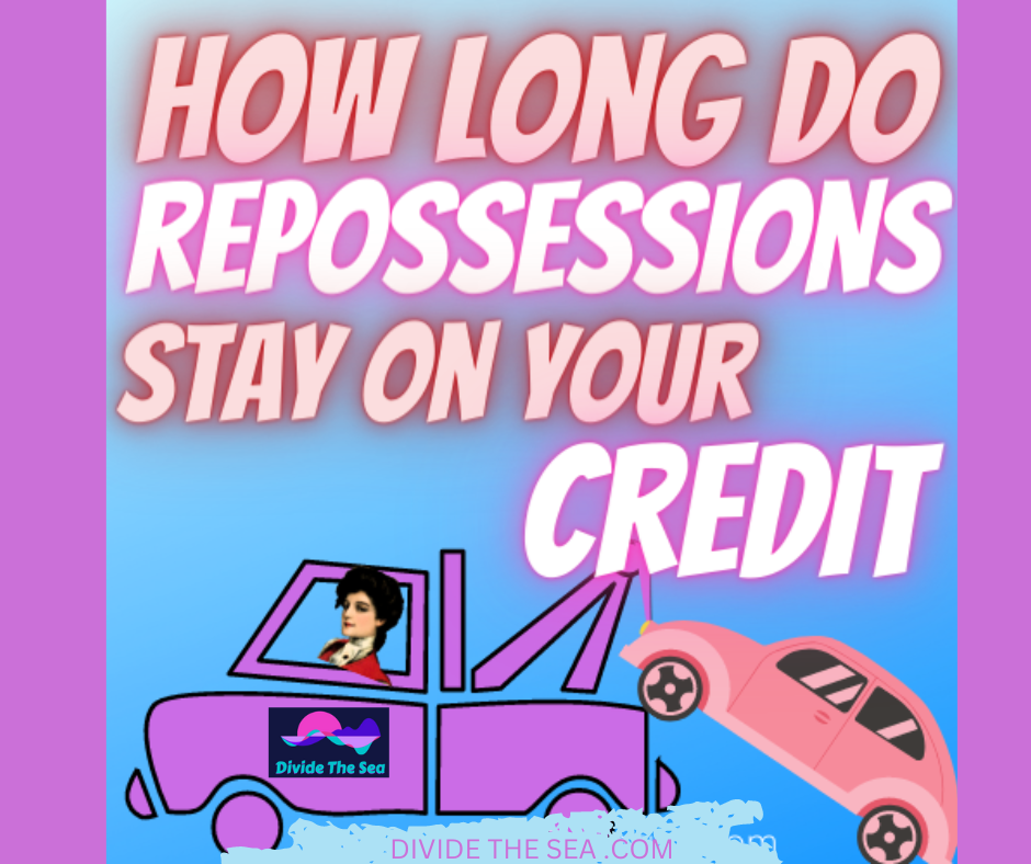 how long do repossessions stay on your credit, how long does repossessions stay on your credit report, fix ur credit, fix my credit, credit and repossession, how to get repossession off of my credit, will my spouse's repossession affect my credit?, Divide The sea, Divide the seas, dividethesea.com www.dividethesea.com,