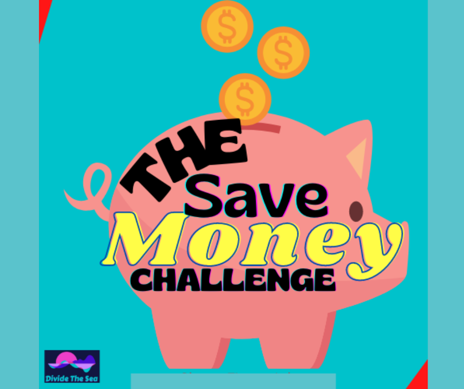 The save money challenge, how to save money, save money, saving money, tips on how to save money, money saving ideas, save money, money challenge, double your money in a year, how to have money saved, steps to save cash, cash saving, saving cash, Divide The sea, Divide the seas, dividethesea.com www.dividethesea.com,