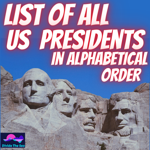 Divide the sea, dividethesea.com list of al us presidents in alphabetical order, an alphabetical order list of all the U.S. presidents divide the sea, dividethesea.com