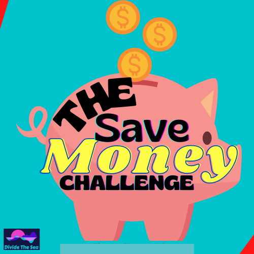 The save money challenge, how to save money, save money, saving money, tips on how to save money, money saving ideas, save money, money challenge, double your money in a year, how to have money saved, steps to save cash, cash saving, saving cash, Divide The sea, Divide the seas, dividethesea.com www.dividethesea.com,