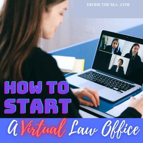 How to start a virtual law office, how to start a virtual law firm, online lawyer, virtual lawyer, how to start a virtual business, how to work with a lawyer online, Divide The sea, Divide the seas, dividethesea.com www.dividethesea.com,