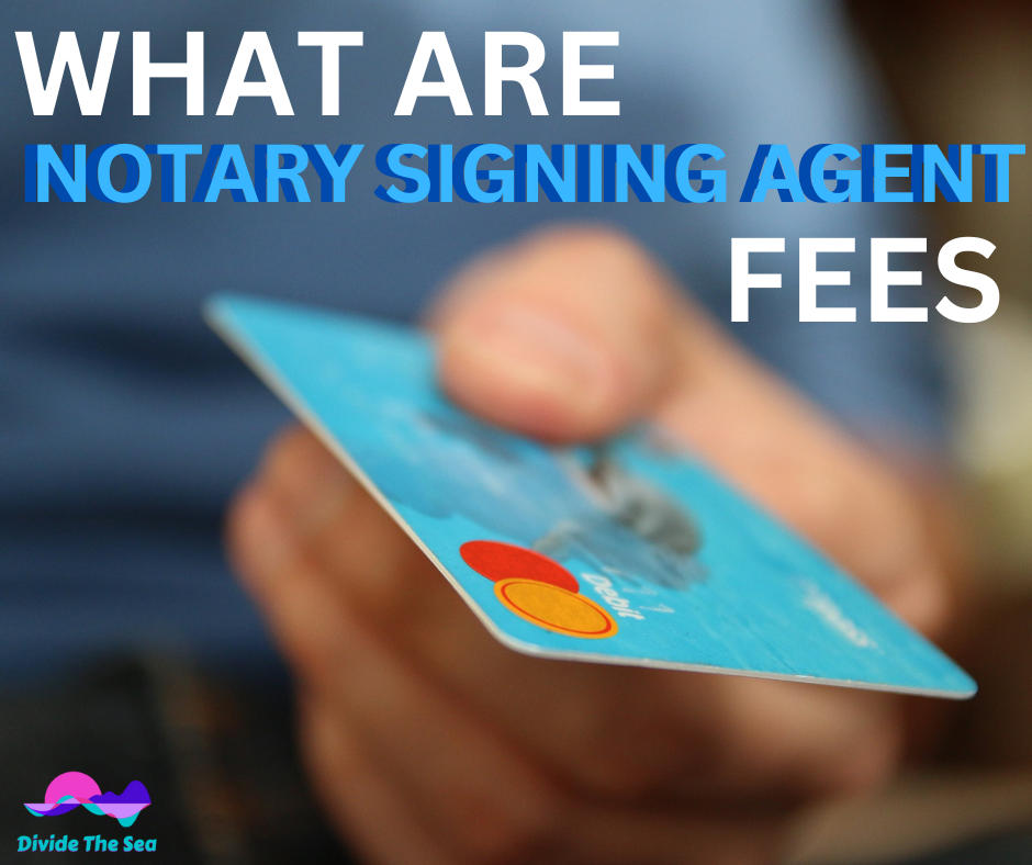 divide the sea, dividethesas, dividethesea.com, what are the notary signing agents fee? what are the fees for a notary signing agent, how much do NSA's make?