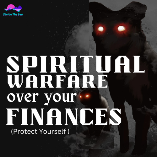 Divide the sea, dividethesea, dividethesea.com, spiritual warfare over your finances, bible, scripture, devil, evil, prayer why am I always broke?, generational courses over my finances, cursed in fiances, why do I always lose money, why am i always broke